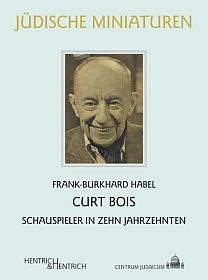 Abbildung Buchcover "Curt Bois  Schauspieler in zehn Jahrzehnten" mit freundlicher Genehmigung des Verlags "Hentrich & Hentrich"; Copyright hentrichhentrich.de; www.hentrichhentrich.de