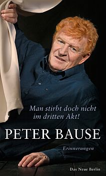 Peter Bause: Man stirbt doch nicht im dritten Akt!: Abbildung Buch-Cover mit freundlicher Genehmigung der "Eulenspiegel Verlagsgruppe Buchverlage GmbH"