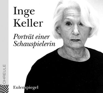Inge Keller – Porträt einer Schauspielerin": Abbildung CD-Cover mit freundlicher Genehmigung der "Eulenspiegel Verlagsgruppe Buchverlage GmbH"