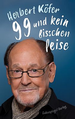 Herbert Köfer: 99 und kein bisschen leise.; Abbildung Buch-Cover mit freundlicher Genehmigung der "Eulenspiegel Verlagsgruppe Buchverlage GmbH"