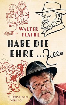Walter Plathe: Habe die Ehre … Zille: Abbildung Buch-Cover mit freundlicher Genehmigung der "Eulenspiegel Verlagsgruppe Buchverlage GmbH"