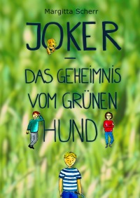 JokerDas Geheimnis vom grünen Hund: Abbildung Buchcover mit freundlicher Genehmigung von Margitta Scherr-Vogelman und MiaTalinaMoonVogelmann